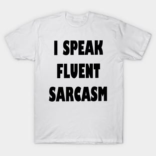 I Speak fluent Sarcasm Funny humorous Saying T-Shirt